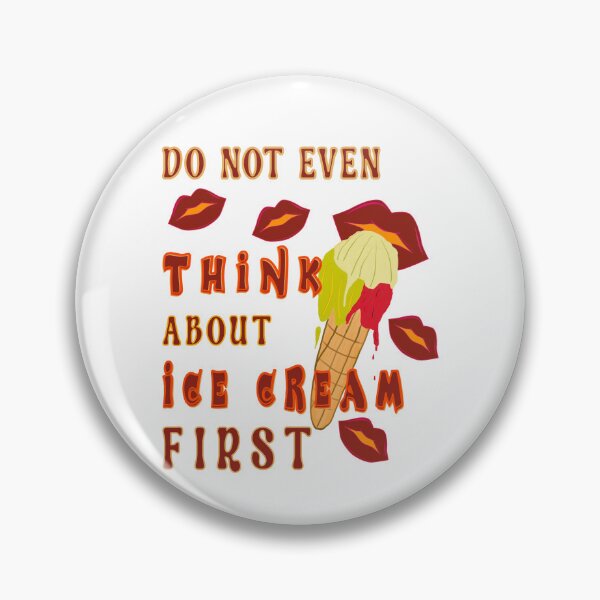 Item preview, Do Not Even Think About Ice Cream First designed and sold by Bodino.