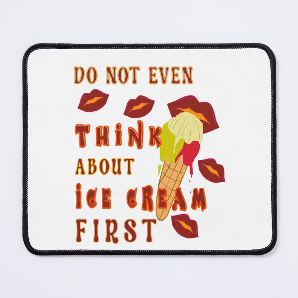 Item preview, Do Not Even Think About Ice Cream First designed and sold by Bodino.