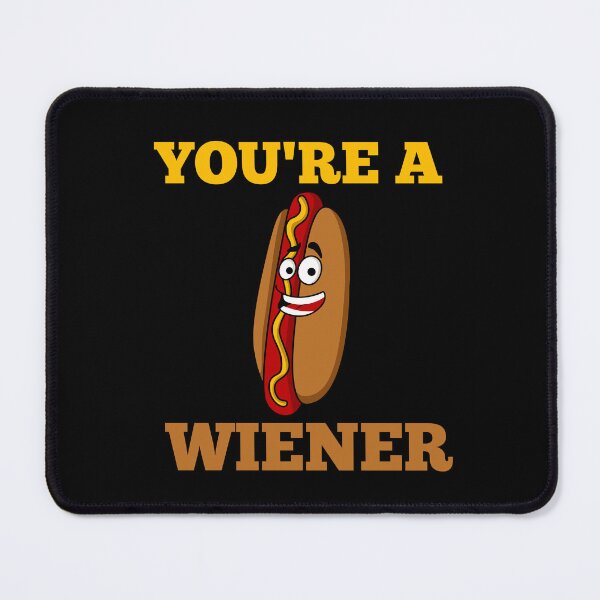 Item preview, YOU'RE A WIENER designed and sold by Affyboss6.