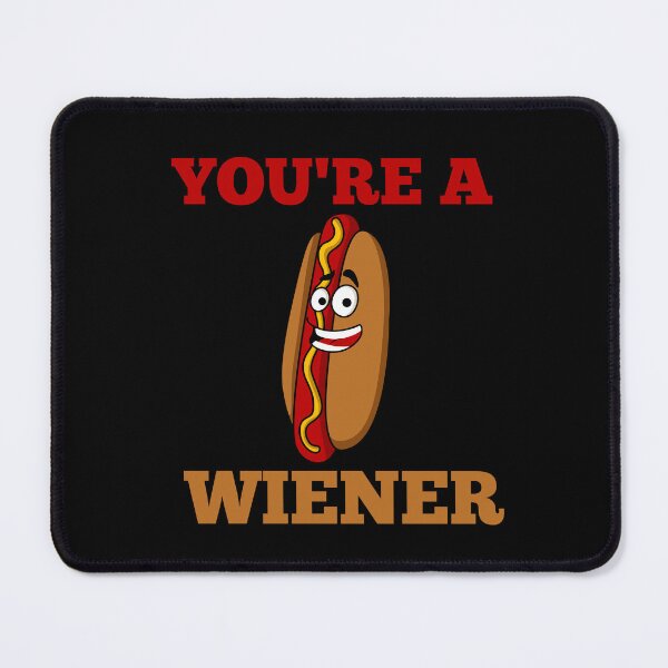 Item preview, YOU'RE A WIENER designed and sold by Affyboss6.