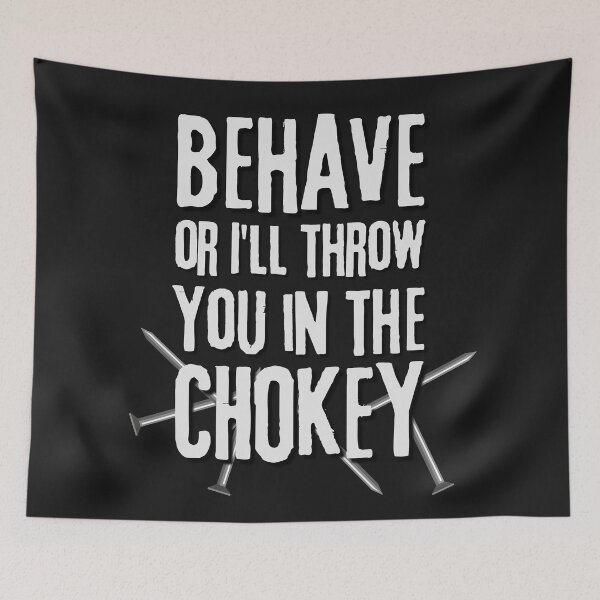 Item preview, Behave or I'll throw you in the CHOKEY v2 designed and sold by FlakeyBiscuit3.
