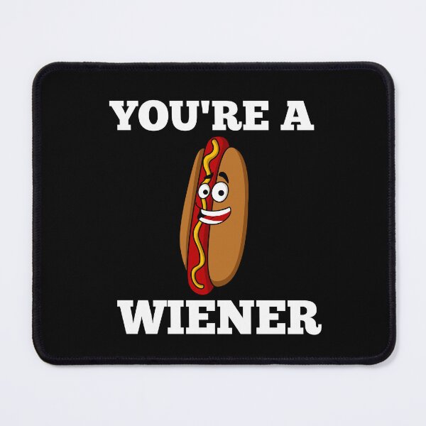 Item preview, YOU'RE A WIENER designed and sold by Affyboss6.