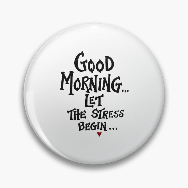 Item preview, Good morning let the stress begin designed and sold by TheFoolsGallery.