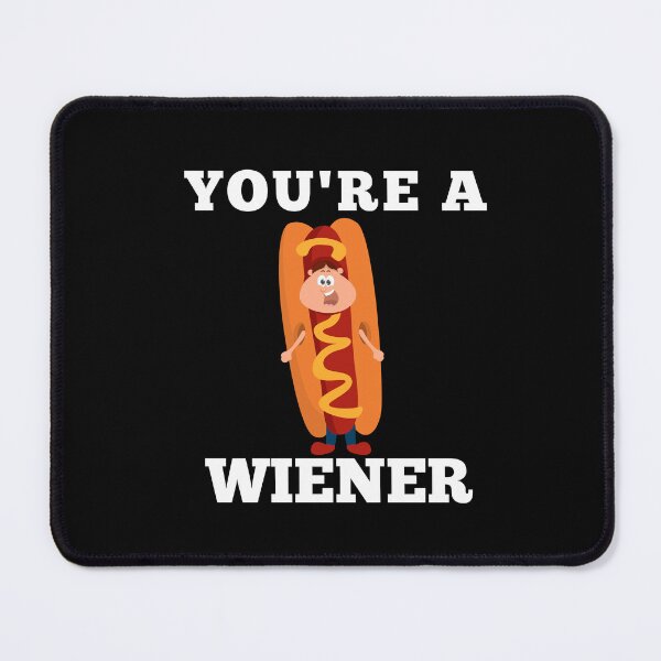 Item preview, YOU'RE A WIENER designed and sold by Affyboss6.