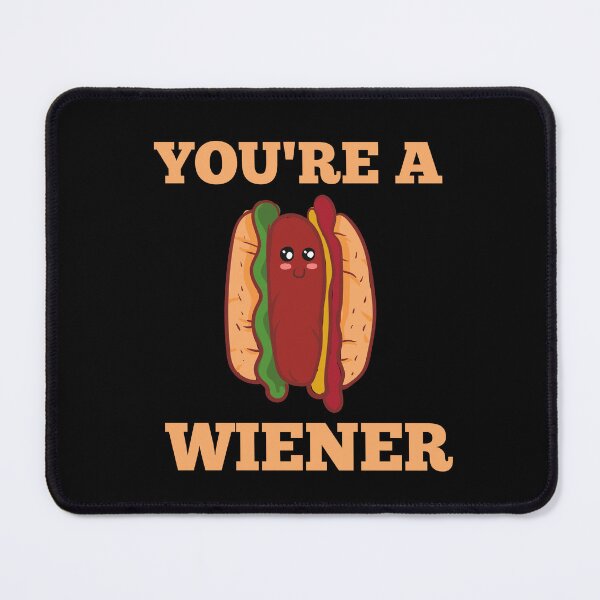 Item preview, YOU'RE A WIENER designed and sold by Affyboss6.