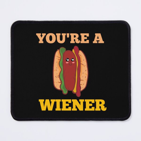 Item preview, YOU'RE A WIENER designed and sold by Affyboss6.