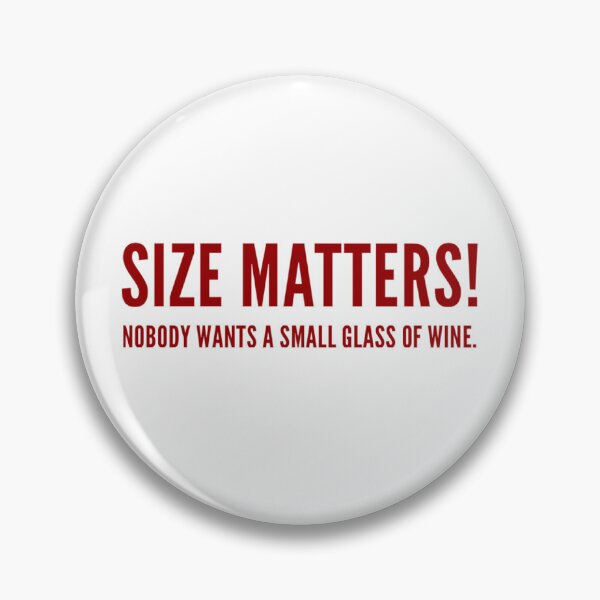 Item preview, Size Matters!  Nobody wants a small glass of wine. designed and sold by LifeSpice.
