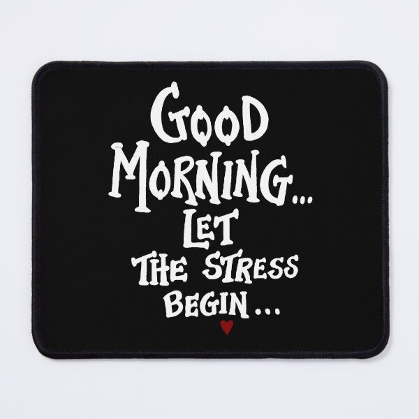 Item preview, Good morning let the stress begin designed and sold by TheFoolsGallery.