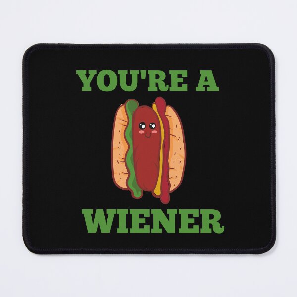 Item preview, YOU'RE A WIENER designed and sold by Affyboss6.