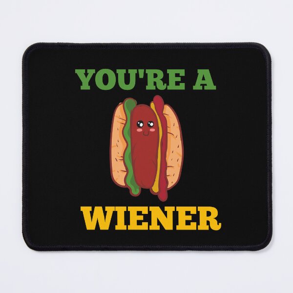 Item preview, YOU'RE A WIENER designed and sold by Affyboss6.