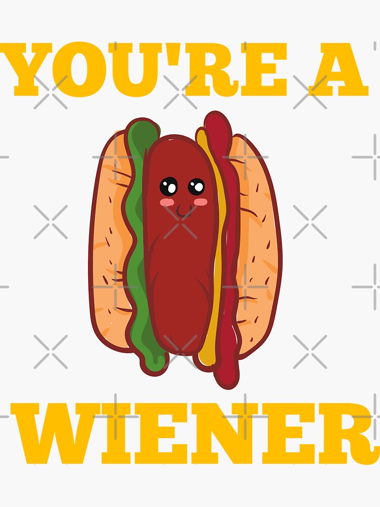 Youre A Wiener Sticker For Sale By Affyboss6 Redbubble