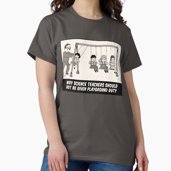 Item preview, Why Science Teachers Shouldn't Be Given Playground Duty Meme | Physics Science Teachers Gifts Redbubble designed and sold by BeautyofColor.
