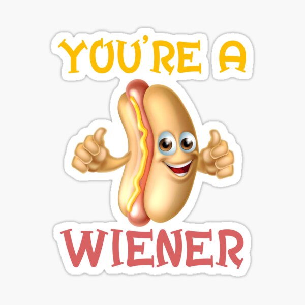 Youre A Wiener Sticker For Sale By Affyboss6 Redbubble