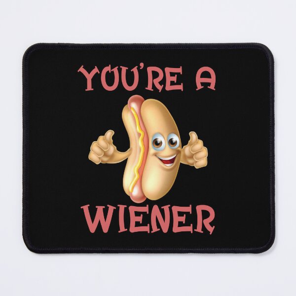 Item preview, YOU'RE A WIENER designed and sold by Affyboss6.