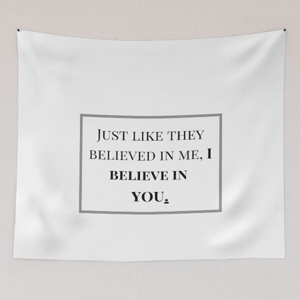 Item preview, Just like they believed in me, I believe in you. designed and sold by SicbutSober.