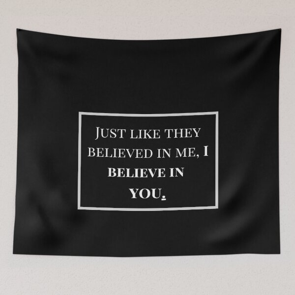 Item preview, Just like they believed in me, I believe in you. designed and sold by SicbutSober.