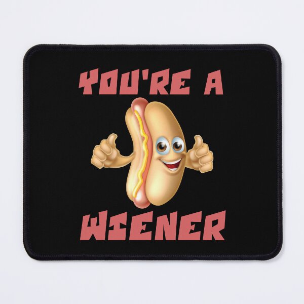 Item preview, YOU'RE A WIENER designed and sold by Affyboss6.
