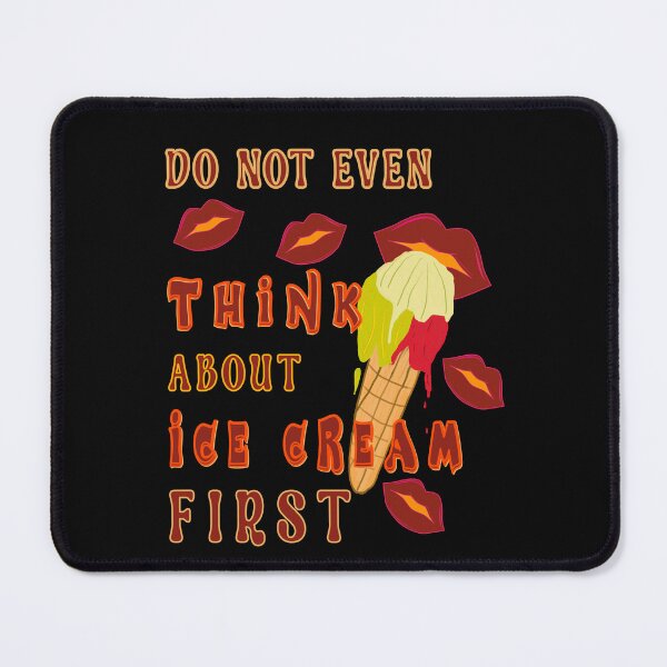 Item preview, Do Not Even Think About Ice Cream First designed and sold by Bodino.