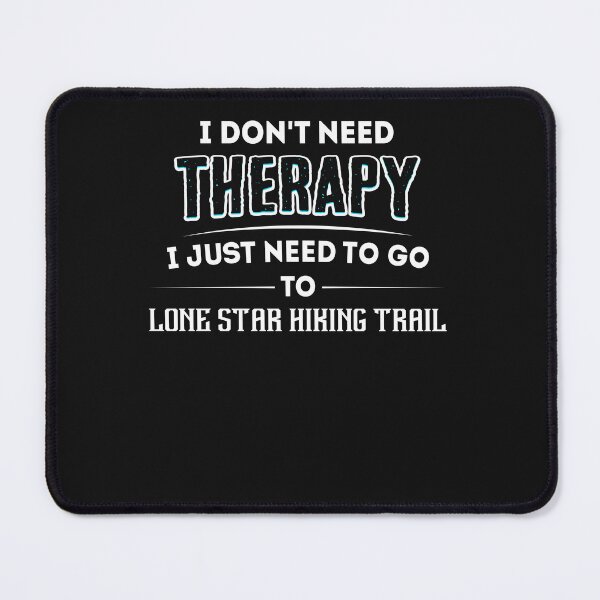Item preview, Don_t Need Therapy Need To Go To LONE STAR HIKING TRAIL designed and sold by Just Be Different.