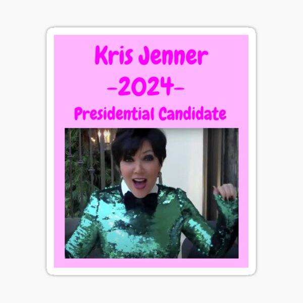 Kris Jenner 2024 Presidential Candidate Sticker For Sale By   St,small,507x507 Pad,600x600,f8f8f8 