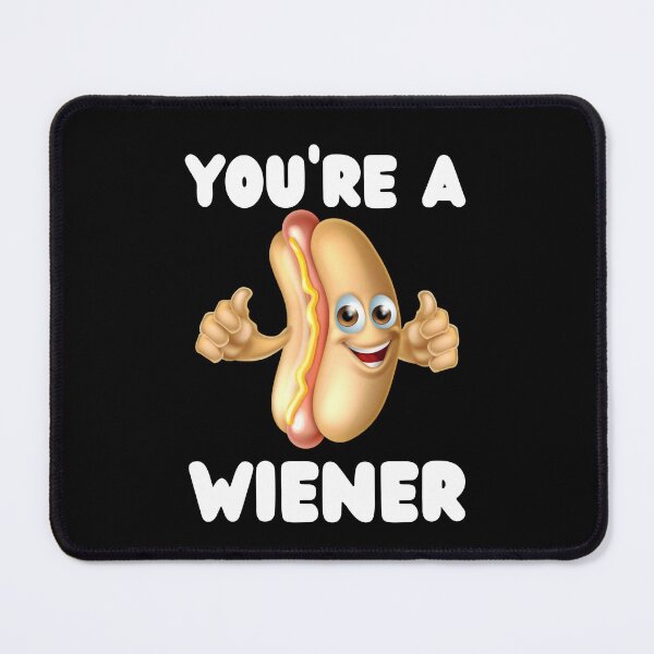 Item preview, YOU'RE A WIENER designed and sold by Affyboss6.