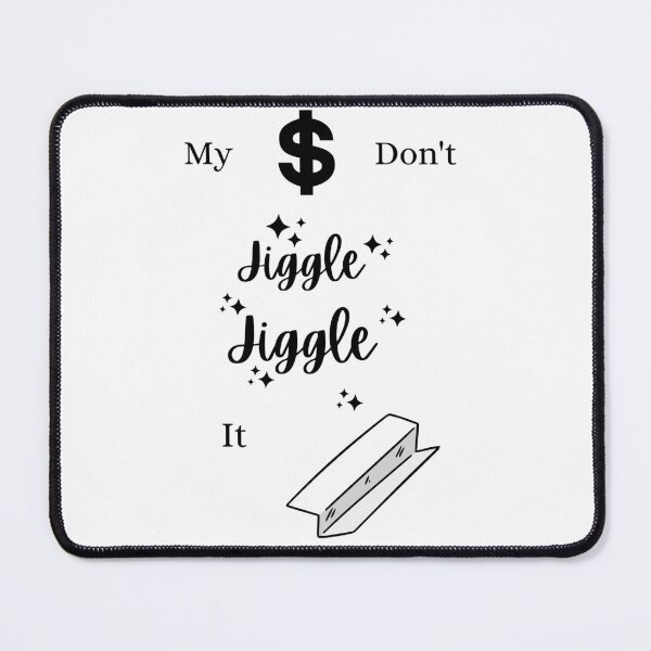 Item preview, My Money Don't Jiggle Jiggle designed and sold by Finding Flowers.