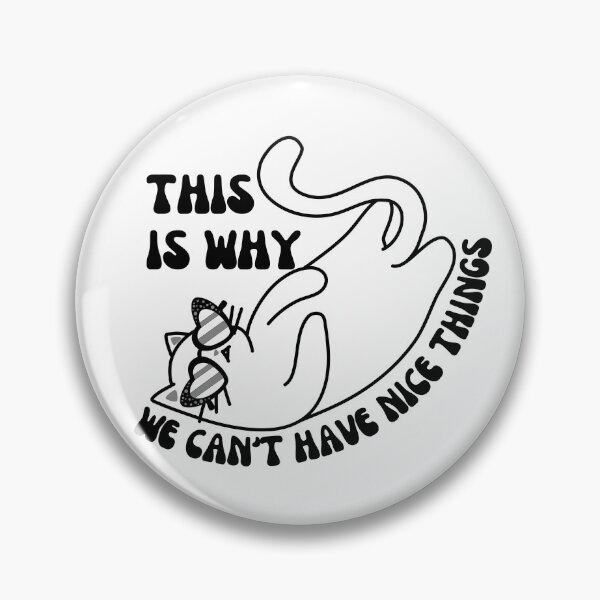 Item preview, This is Why We Can't Have Nice Things. Cat Reputation designed and sold by antevasinart.