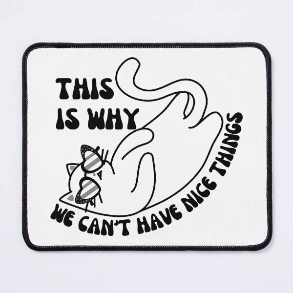 Item preview, This is Why We Can't Have Nice Things. Cat Reputation designed and sold by antevasinart.