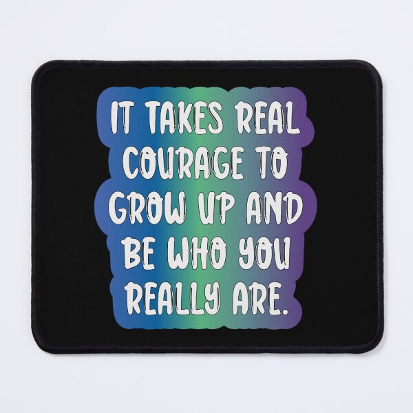Item preview, It Takes Courage to Grow Up and Be Who You Really Are designed and sold by Lezbo1986.