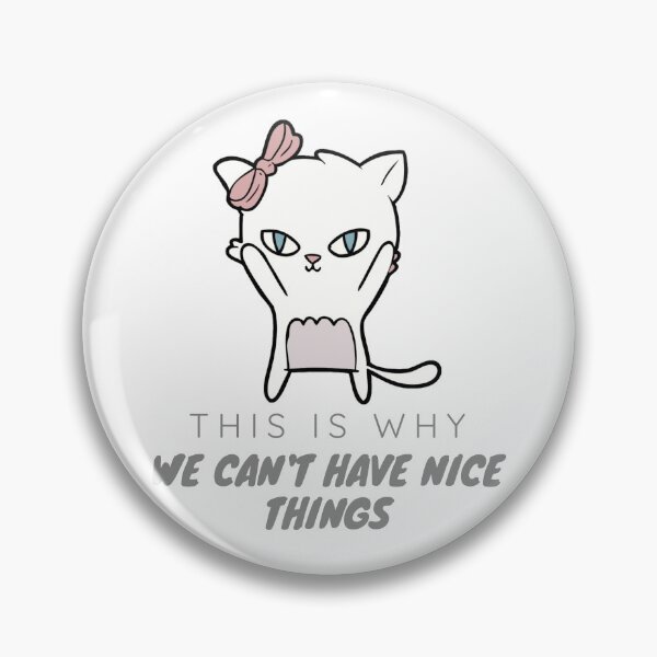 Item preview, This is Why We Can't Have Nice Things. Cat Reputation designed and sold by antevasinart.