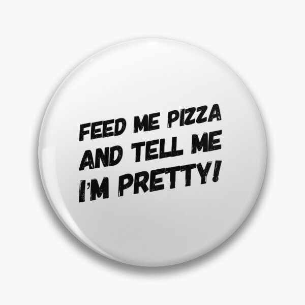 Item preview, Feed me pizza and tell me I'm pretty!  designed and sold by LifeSpice.