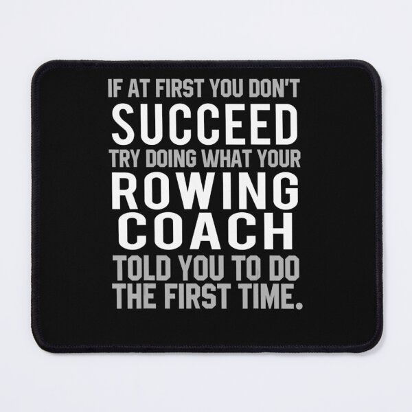 Item preview, If At First You Don't Succeed Try Rowing Coach designed and sold by Sturgill Ornelas.