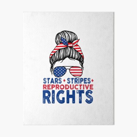 “Stars and Stripes and Reproductive Rights - stars and stripes and