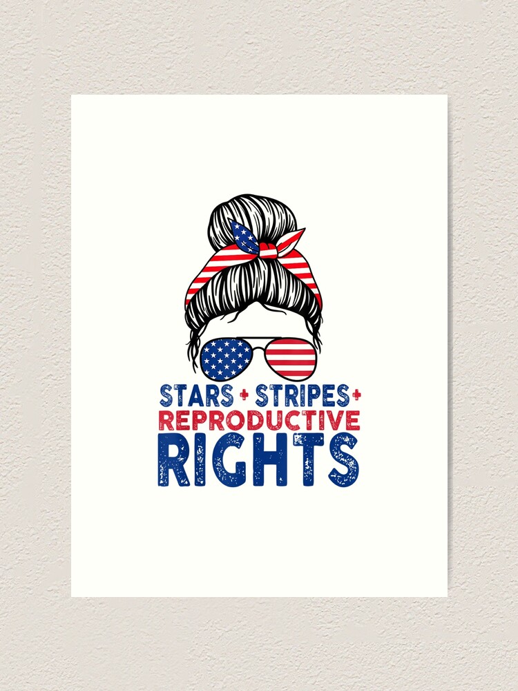 “Stars and Stripes and Reproductive Rights - stars and stripes and