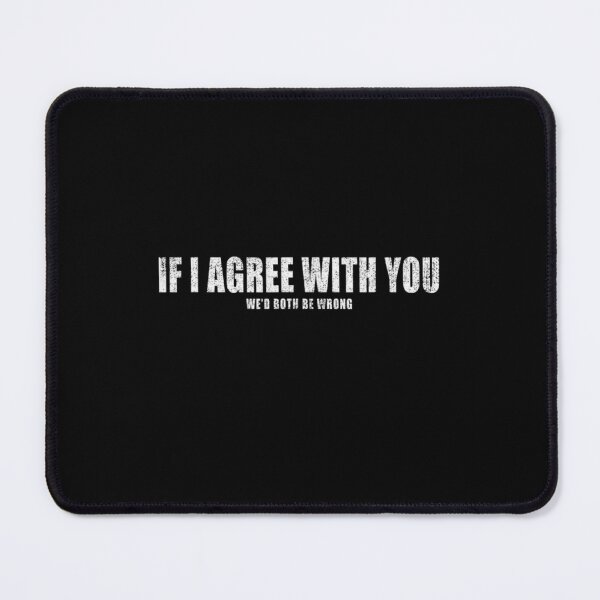 Item preview, If I Agreed With You We'd Both Be Wrong Teen Humor designed and sold by Sturgill Ornelas.