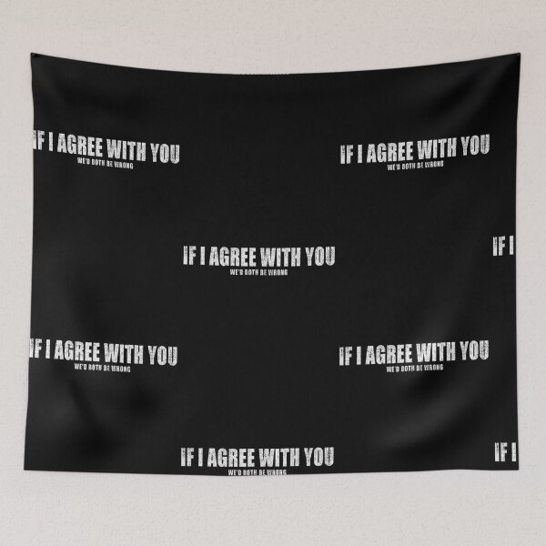 Item preview, If I Agreed With You We'd Both Be Wrong Teen Humor designed and sold by Sturgill Ornelas.