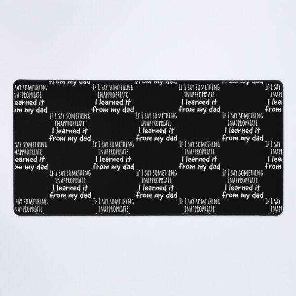 Item preview, If I Say Something Inappropriate I Learned It From My Dad designed and sold by Sturgill Ornelas.