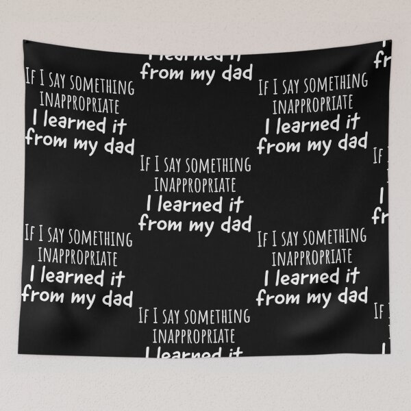 Item preview, If I Say Something Inappropriate I Learned It From My Dad designed and sold by Sturgill Ornelas.
