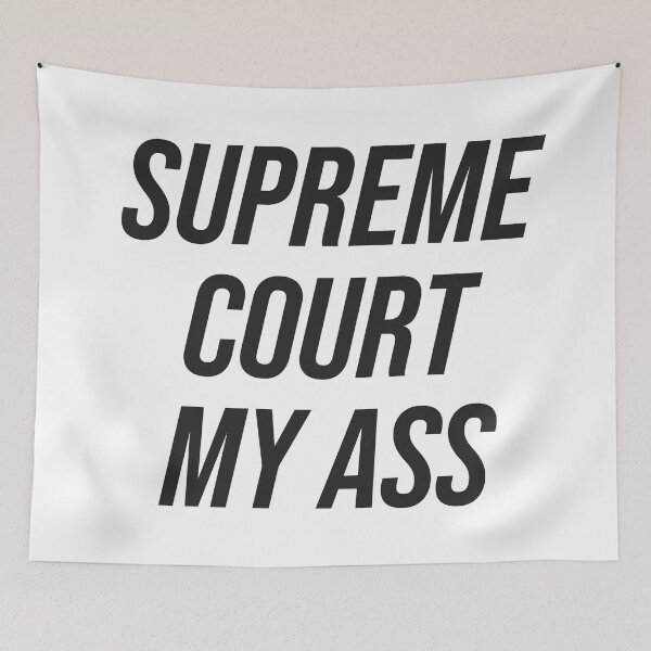 Item preview, Supreme Court My Ass designed and sold by Texterns.