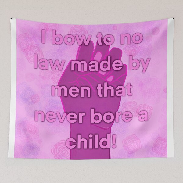 Item preview, I bow to no law made by men that never bore a child! designed and sold by violetxrose1235.