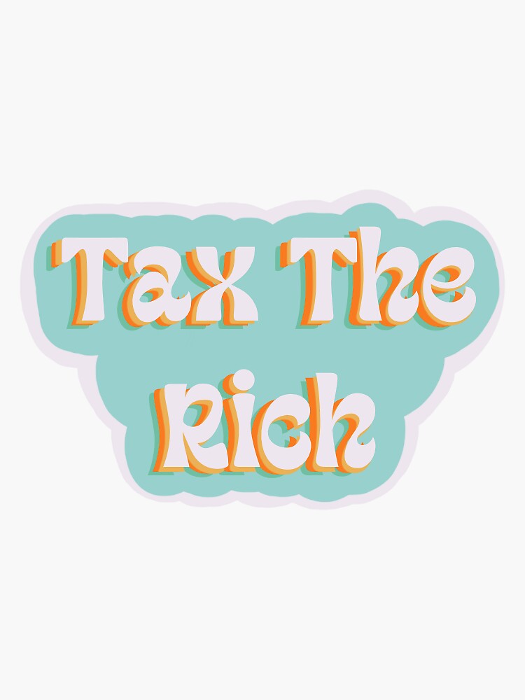 Tax The Rich Sticker Sticker For Sale By Cderemer4 Redbubble 5489