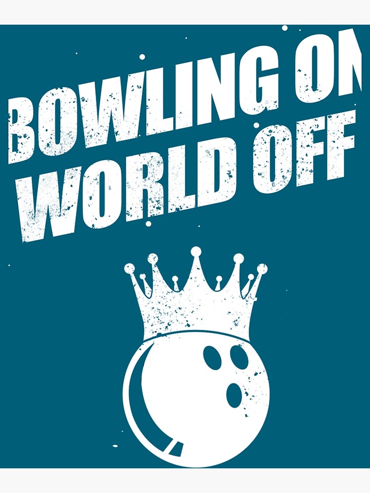 "Bowling On World Off " Poster for Sale by MooseDesignn Redbubble