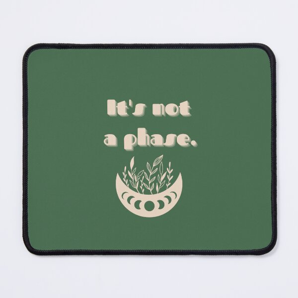 Item preview, It's not a phase. designed and sold by aaccmeeks.