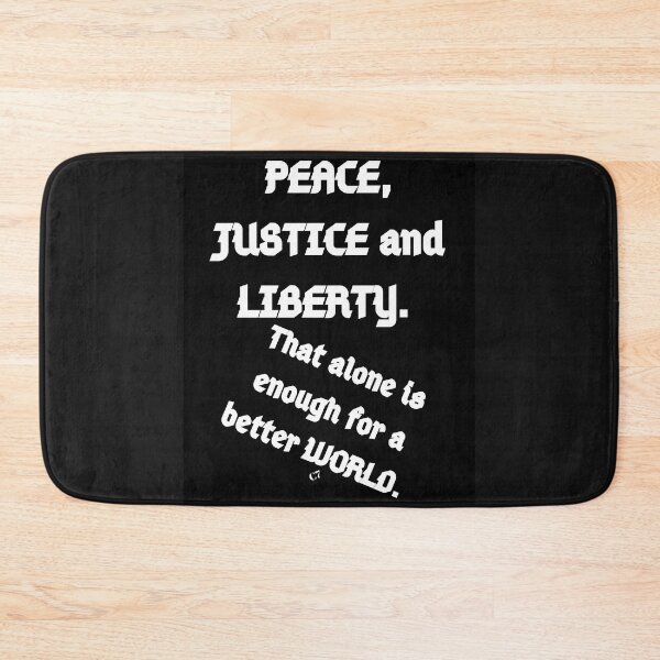 Item preview, PEACE, JUSTICE and LIBERTY. That alone is enough for a better WORLD. designed and sold by CSJ7.