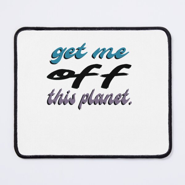 Item preview, I Have To Get Off This Planet designed and sold by SydneyLoving.