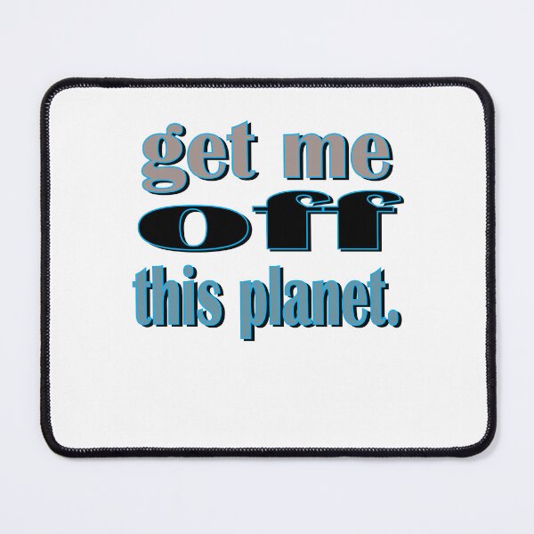 Item preview, I Have To Get Off This Planet designed and sold by SydneyLoving.