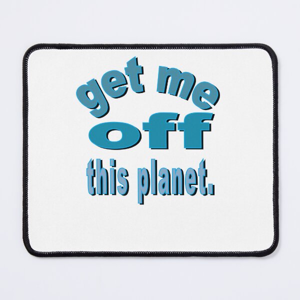 Item preview, I Have To Get Off This Planet designed and sold by SydneyLoving.