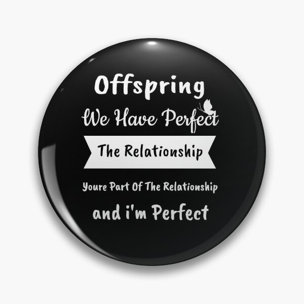 Item preview, Offspring We Have Perfect  The Relationship Youre Part Of The Relationship and i'm Perfect designed and sold by wilcox5.