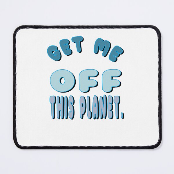 Item preview, I Have To Get Off This Planet designed and sold by SydneyLoving.