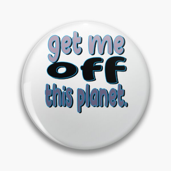 Item preview, I Have To Get Off This Planet designed and sold by SydneyLoving.